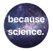 Because Science Circular Premium Vinyl Sticker, 2 inch